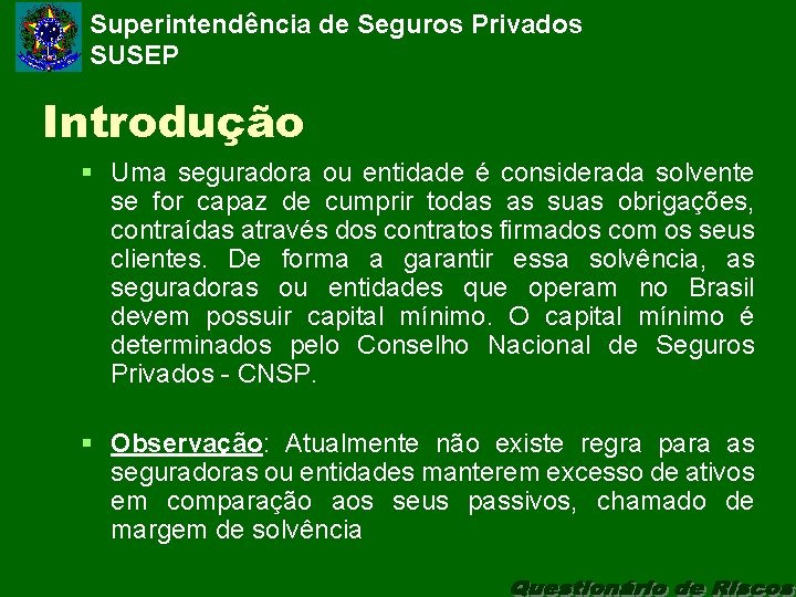 Superintendência de Seguros Privados SUSEP Introdução § Uma seguradora ou entidade é considerada solvente