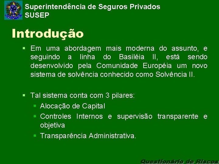 Superintendência de Seguros Privados SUSEP Introdução § Em uma abordagem mais moderna do assunto,