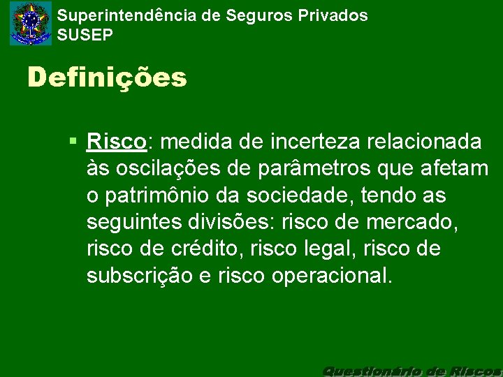 Superintendência de Seguros Privados SUSEP Definições § Risco: medida de incerteza relacionada às oscilações