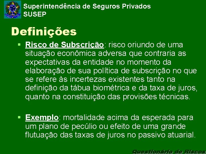 Superintendência de Seguros Privados SUSEP Definições § Risco de Subscrição: risco oriundo de uma