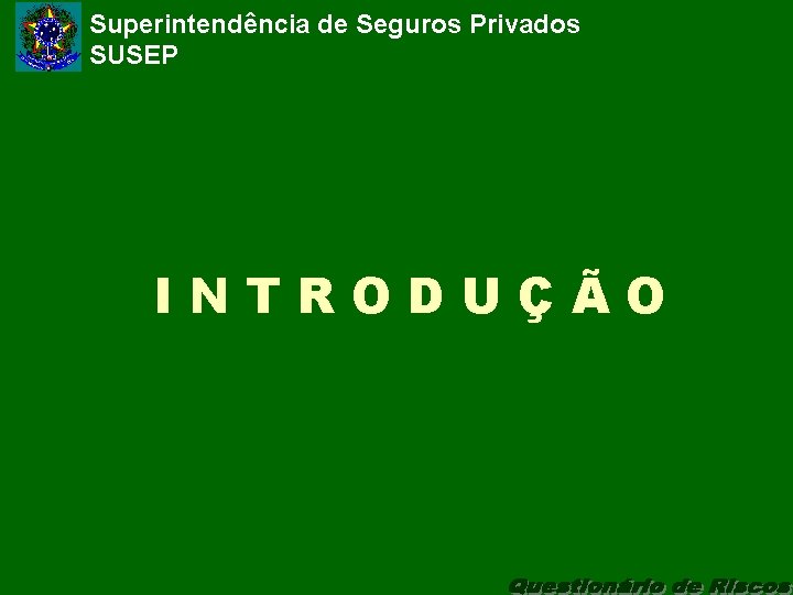 Superintendência de Seguros Privados SUSEP INTRODUÇÃO 