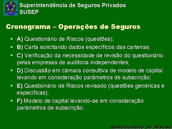 Superintendência de Seguros Privados SUSEP Cronograma – Operações de Seguros § A) Questionário de