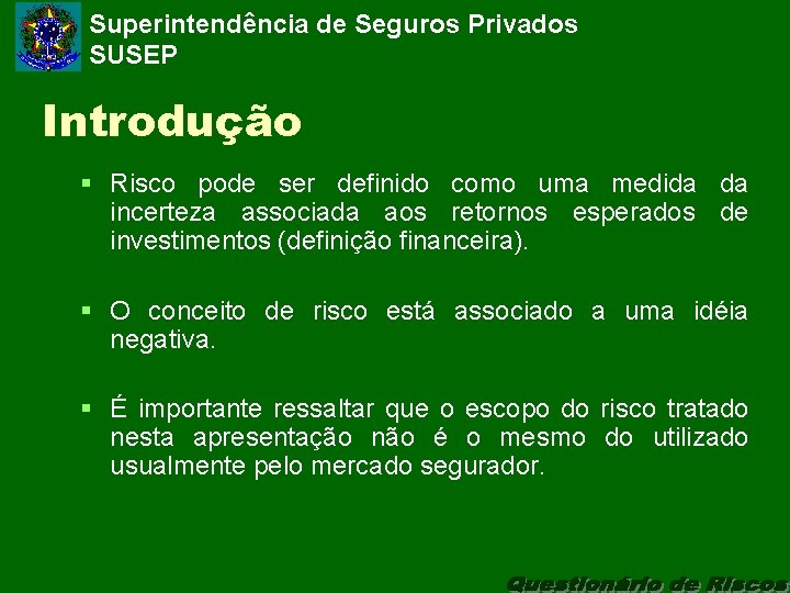 Superintendência de Seguros Privados SUSEP Introdução § Risco pode ser definido como uma medida