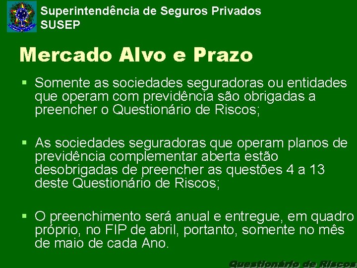 Superintendência de Seguros Privados SUSEP Mercado Alvo e Prazo § Somente as sociedades seguradoras