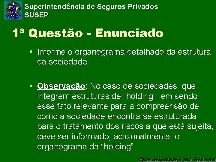 Superintendência de Seguros Privados SUSEP 1ª Questão - Enunciado § Informe o organograma detalhado