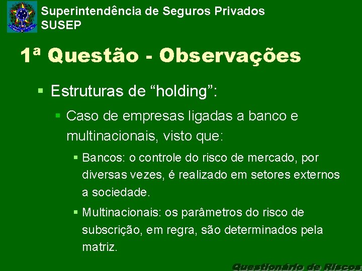 Superintendência de Seguros Privados SUSEP 1ª Questão - Observações § Estruturas de “holding”: §