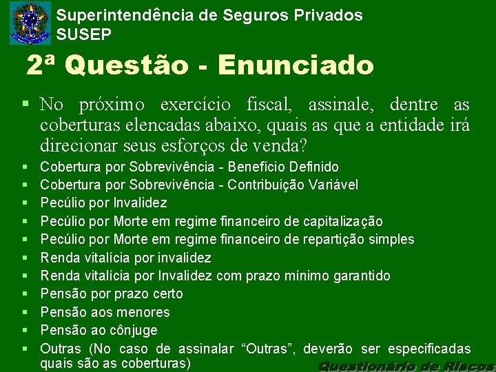 Superintendência de Seguros Privados SUSEP 2ª Questão - Enunciado § No próximo exercício fiscal,