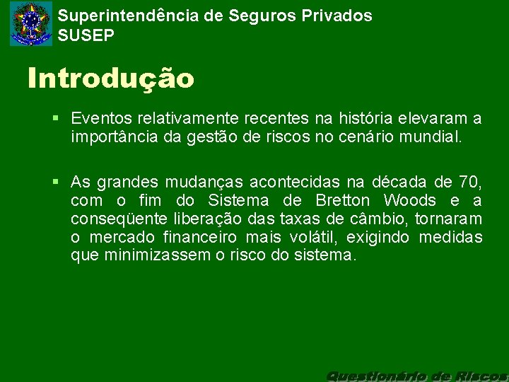 Superintendência de Seguros Privados SUSEP Introdução § Eventos relativamente recentes na história elevaram a