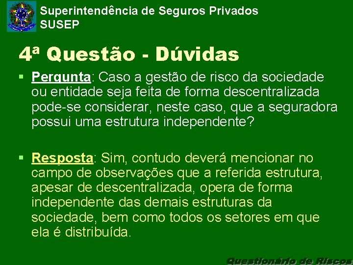 Superintendência de Seguros Privados SUSEP 4ª Questão - Dúvidas § Pergunta: Caso a gestão