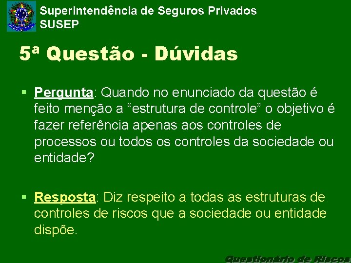 Superintendência de Seguros Privados SUSEP 5ª Questão - Dúvidas § Pergunta: Quando no enunciado