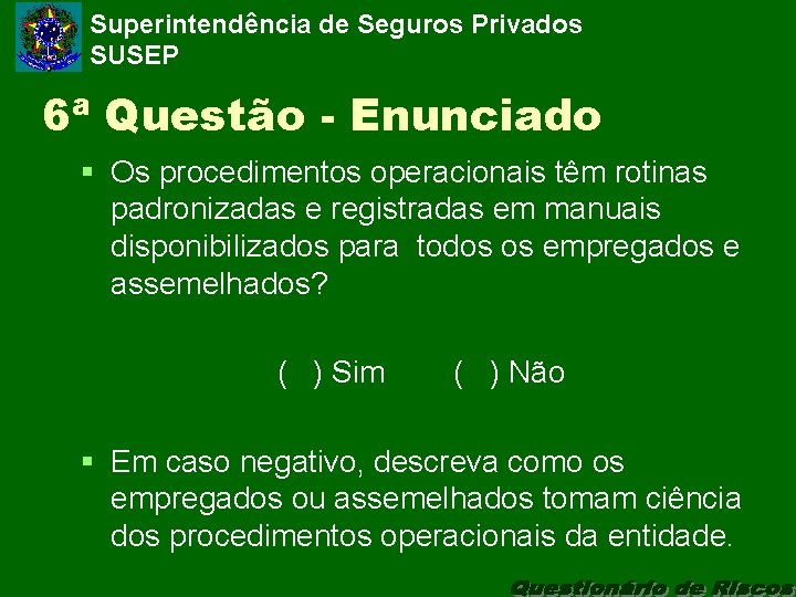 Superintendência de Seguros Privados SUSEP 6ª Questão - Enunciado § Os procedimentos operacionais têm