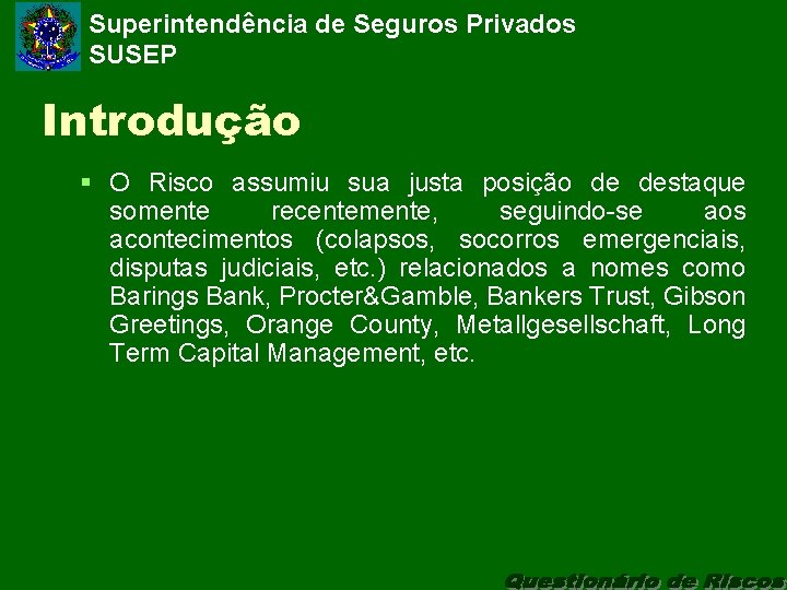 Superintendência de Seguros Privados SUSEP Introdução § O Risco assumiu sua justa posição de