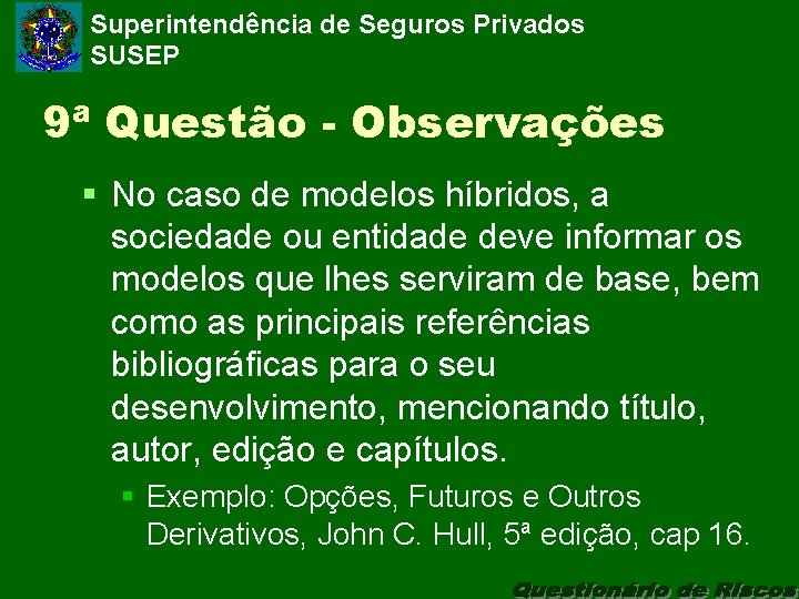 Superintendência de Seguros Privados SUSEP 9ª Questão - Observações § No caso de modelos