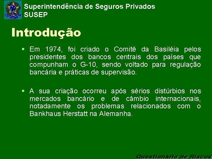 Superintendência de Seguros Privados SUSEP Introdução § Em 1974, foi criado o Comitê da