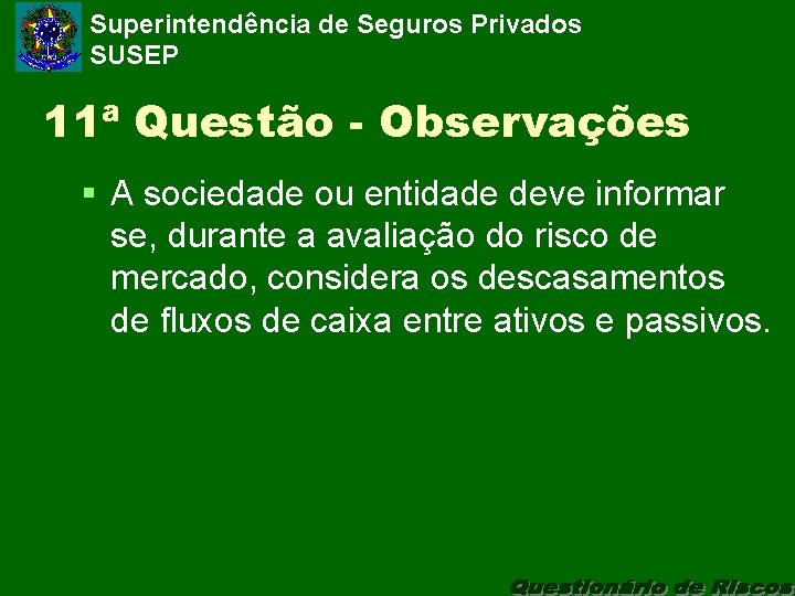 Superintendência de Seguros Privados SUSEP 11ª Questão - Observações § A sociedade ou entidade