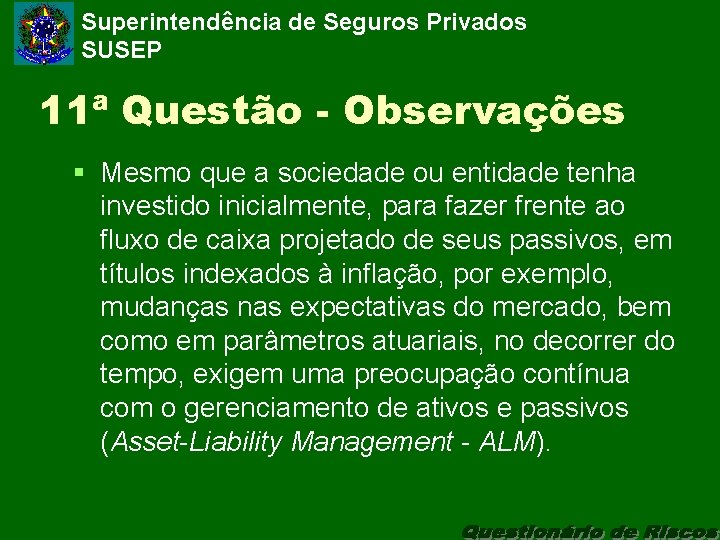 Superintendência de Seguros Privados SUSEP 11ª Questão - Observações § Mesmo que a sociedade