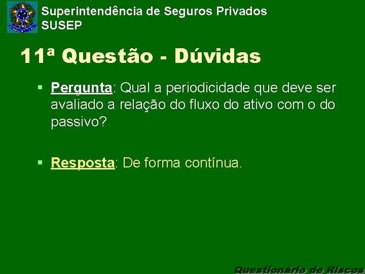 Superintendência de Seguros Privados SUSEP 11ª Questão - Dúvidas § Pergunta: Qual a periodicidade