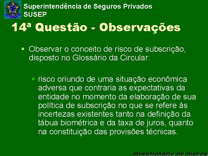 Superintendência de Seguros Privados SUSEP 14ª Questão - Observações § Observar o conceito de