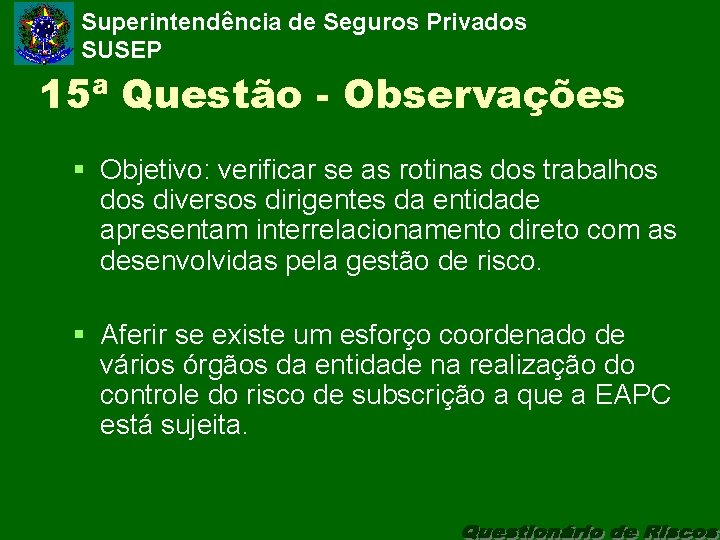 Superintendência de Seguros Privados SUSEP 15ª Questão - Observações § Objetivo: verificar se as