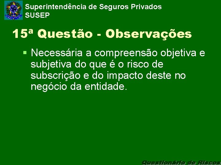 Superintendência de Seguros Privados SUSEP 15ª Questão - Observações § Necessária a compreensão objetiva