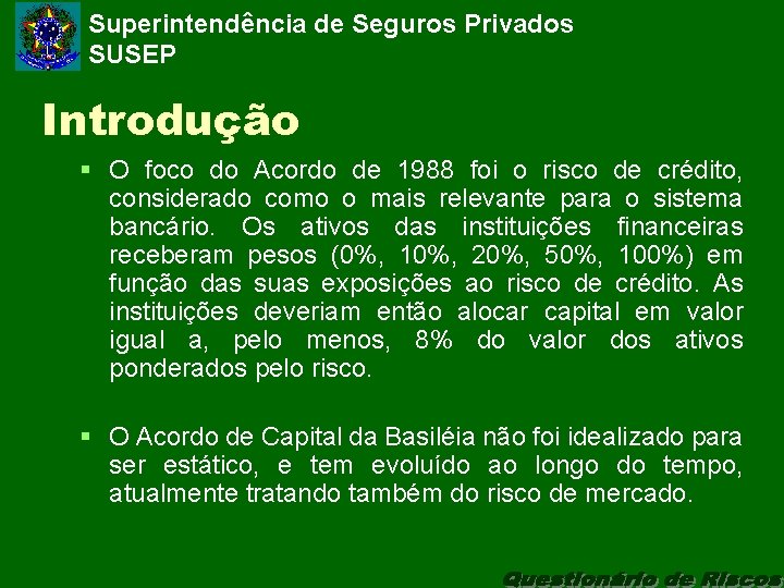 Superintendência de Seguros Privados SUSEP Introdução § O foco do Acordo de 1988 foi