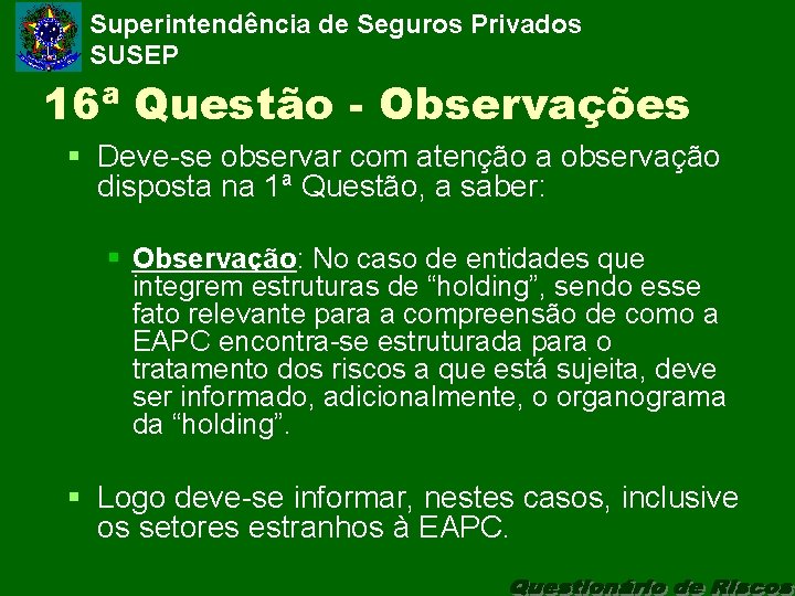 Superintendência de Seguros Privados SUSEP 16ª Questão - Observações § Deve-se observar com atenção