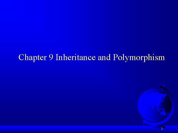 Chapter 9 Inheritance and Polymorphism 1 