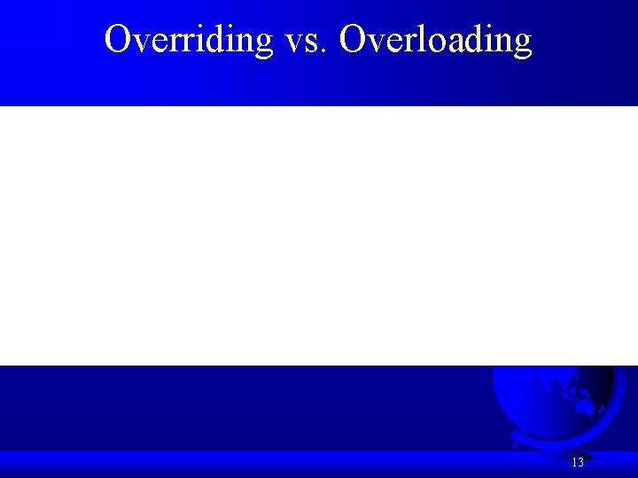 Overriding vs. Overloading 13 