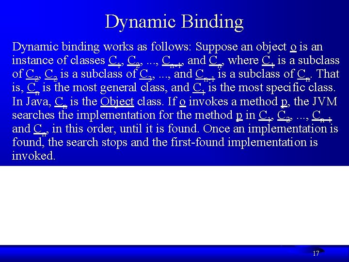 Dynamic Binding Dynamic binding works as follows: Suppose an object o is an instance