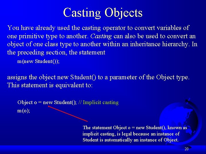 Casting Objects You have already used the casting operator to convert variables of one