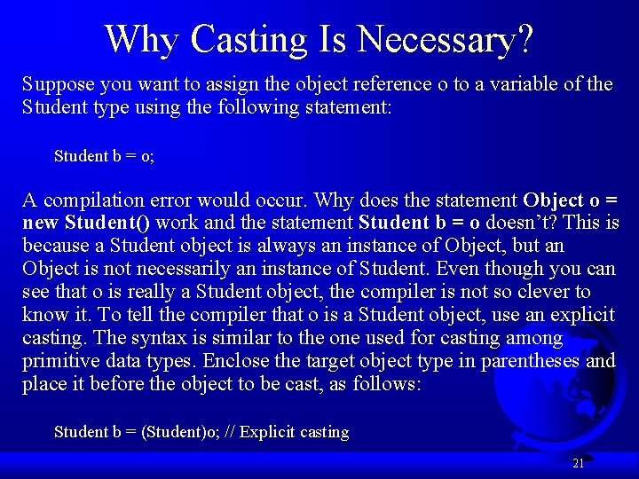 Why Casting Is Necessary? Suppose you want to assign the object reference o to