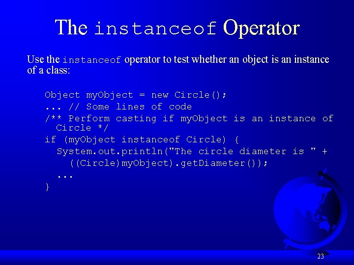 The instanceof Operator Use the instanceof operator to test whether an object is an