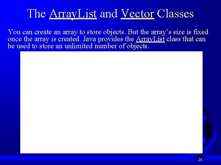 The Array. List and Vector Classes You can create an array to store objects.