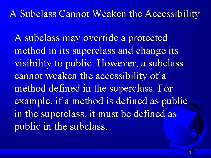A Subclass Cannot Weaken the Accessibility A subclass may override a protected method in