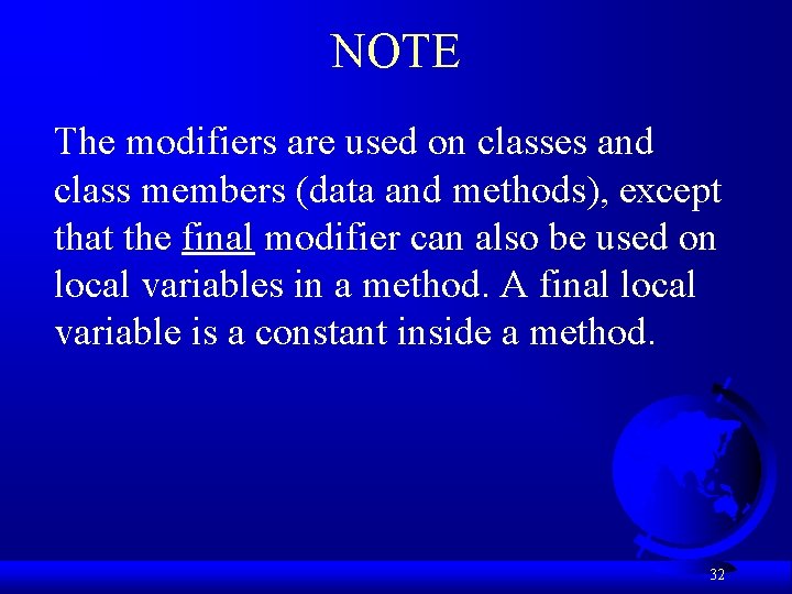 NOTE The modifiers are used on classes and class members (data and methods), except