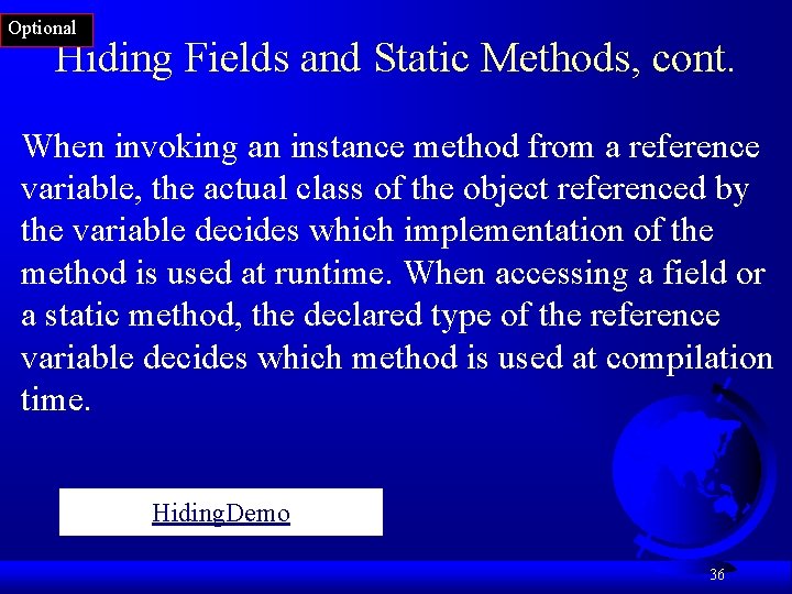 Optional Hiding Fields and Static Methods, cont. When invoking an instance method from a