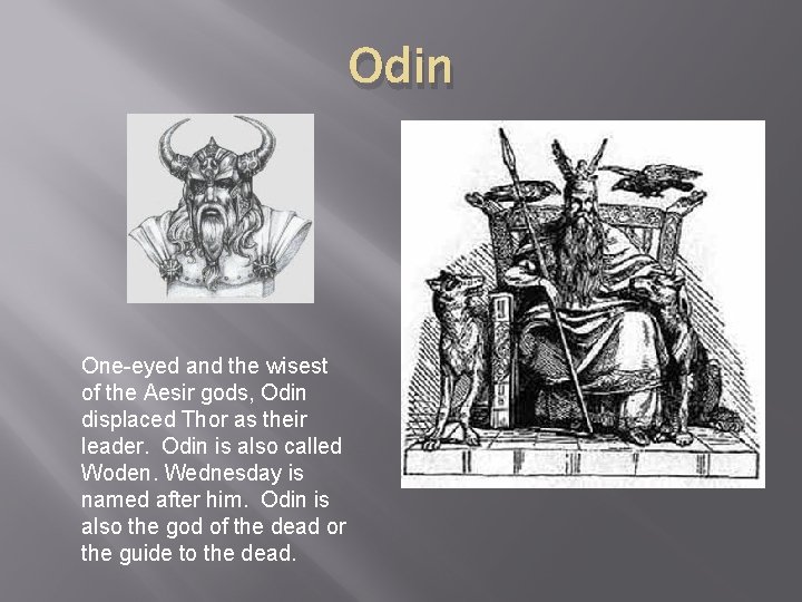 Odin One-eyed and the wisest of the Aesir gods, Odin displaced Thor as their Odin One-eyed and the wisest of the Aesir gods, Odin displaced Thor as their