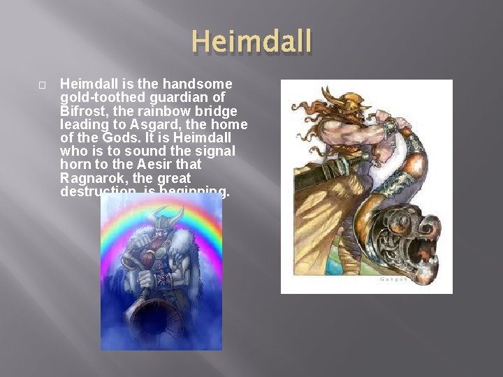 Heimdall � Heimdall is the handsome gold-toothed guardian of Bifrost, the rainbow bridge leading Heimdall � Heimdall is the handsome gold-toothed guardian of Bifrost, the rainbow bridge leading