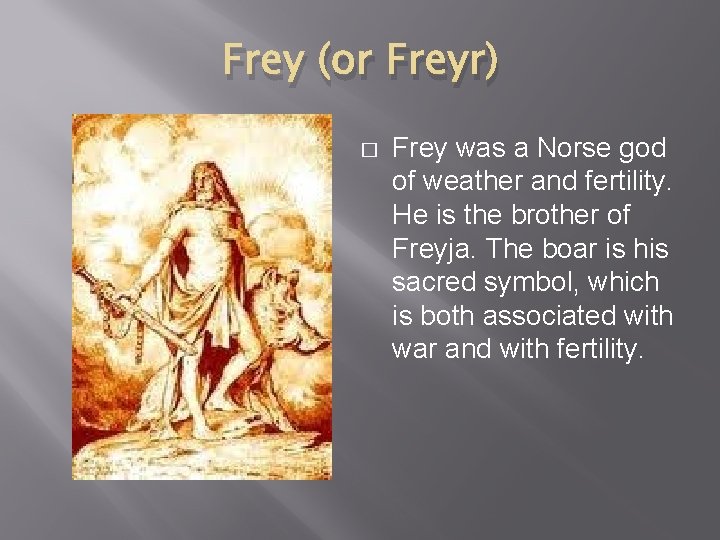 Frey (or Freyr) � Frey was a Norse god of weather and fertility. He Frey (or Freyr) � Frey was a Norse god of weather and fertility. He