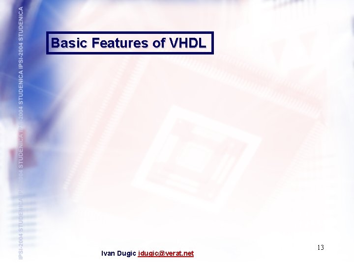 Basic Features of VHDL Ivan Dugic idugic@verat. net 13 