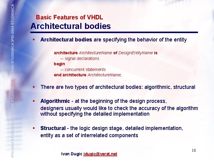 Basic Features of VHDL Architectural bodies § Architectural bodies are specifying the behavior of