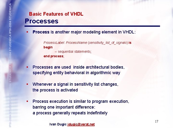 Basic Features of VHDL Processes § Process is another major modeling element in VHDL: