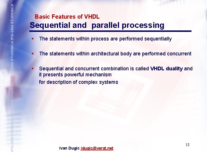Basic Features of VHDL Sequential and parallel processing § The statements within process are