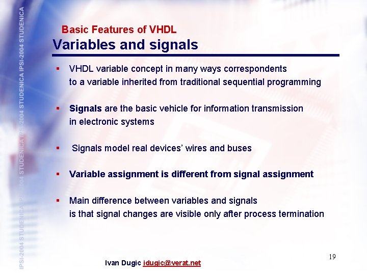 Basic Features of VHDL Variables and signals § VHDL variable concept in many ways