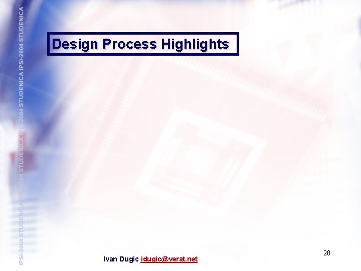 Design Process Highlights Ivan Dugic idugic@verat. net 20 