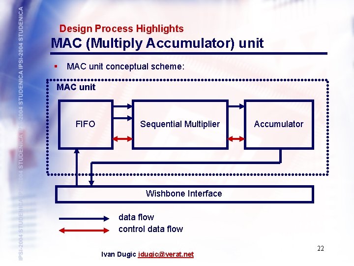 Design Process Highlights MAC (Multiply Accumulator) unit § MAC unit conceptual scheme: MAC unit