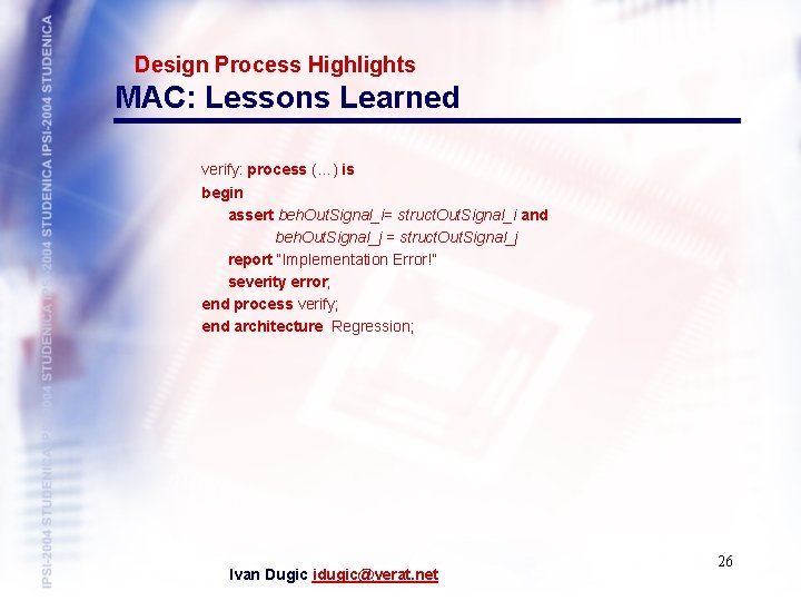 Design Process Highlights MAC: Lessons Learned verify: process (…) is begin assert beh. Out.