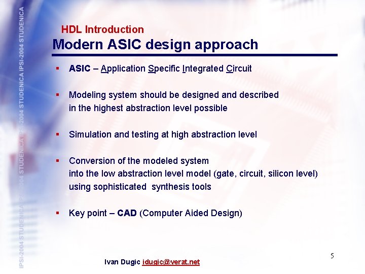 HDL Introduction Modern ASIC design approach § ASIC – Application Specific Integrated Circuit §