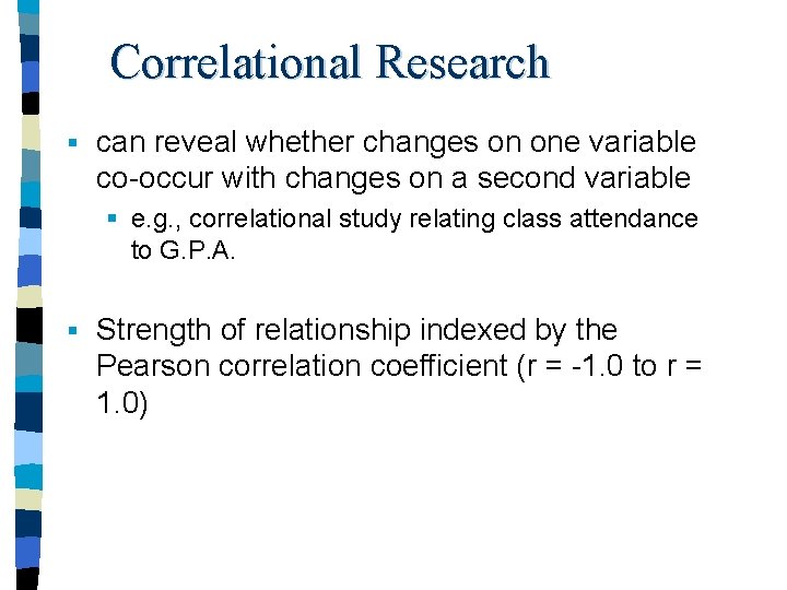 Correlational Research § can reveal whether changes on one variable co-occur with changes on