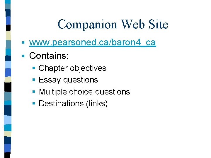 Companion Web Site www. pearsoned. ca/baron 4_ca § Contains: § § § Chapter objectives